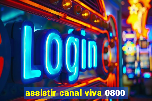 assistir canal viva 0800